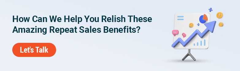 How Can We Help You Relish These Amazing Repeat Sales Benefits?