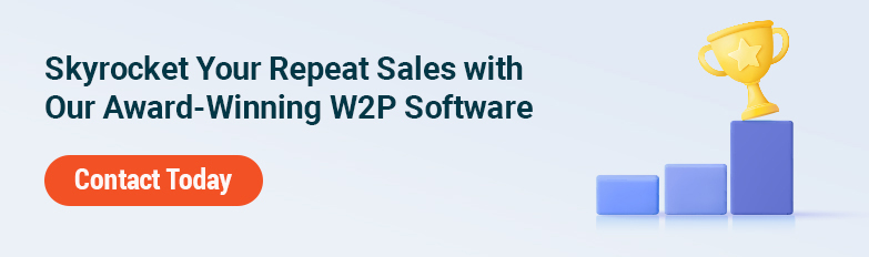 Skyrocket Your Repeat Sales with Our Award-Winning W2P Software